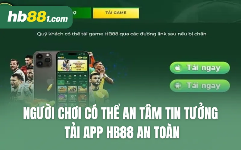 Người chơi có thể an tâm tin tưởng tải app HB88 an toàn