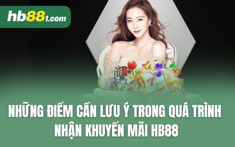 Những điểm cần lưu ý trong quá trình nhận khuyến mãi HB88