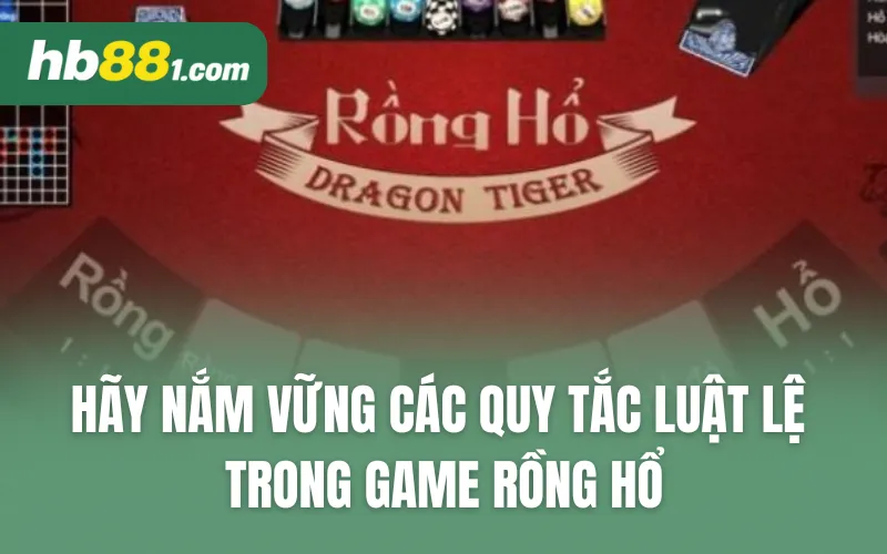 Hãy nắm vững các quy tắc luật lệ trong game Rồng Hổ