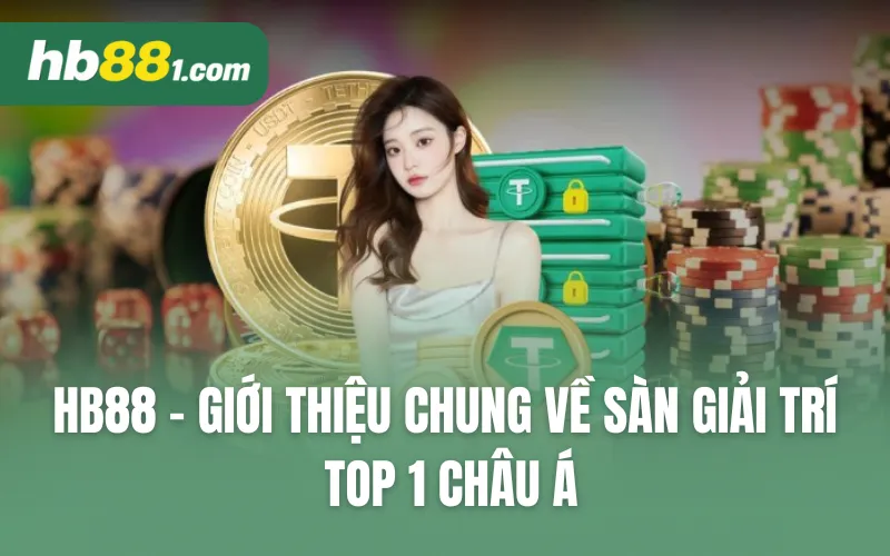 HB88 - Giới thiệu chung về sàn giải trí Top 1 châu Á