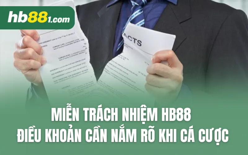 Miễn trách nhiệm HB88 - Điều khoản chung cần nắm rõ khi cá cược