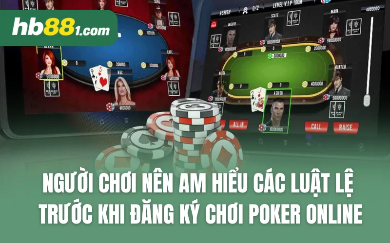 Người chơi nên am hiểu các luật lệ trước khi đăng ký chơi Poker online