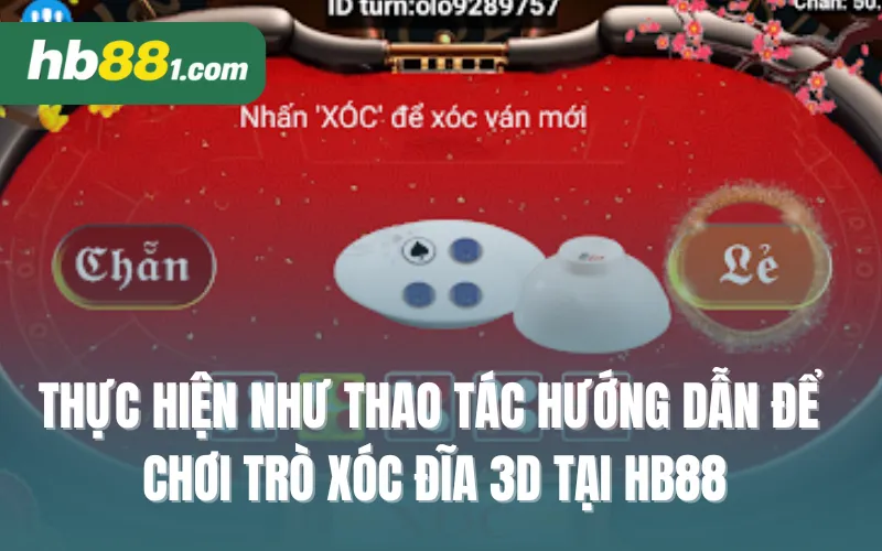 Thực hiện như thao tác hướng dẫn để chơi trò xóc đĩa 3D tại HB88