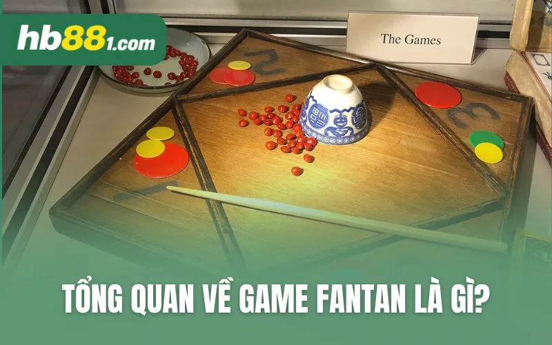Tổng quan về game fantan 