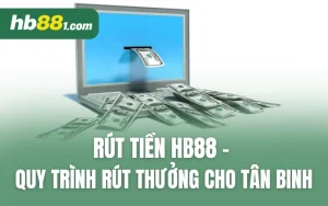 Rút Tiền HB88 - Quy Trình Rút Thưởng An Toàn Cho Tân Binh