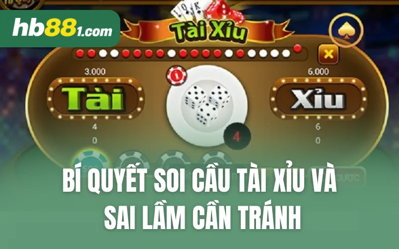 Bí Quyết Soi Cầu Tài Xỉu Và Sai Lầm Cần Tránh