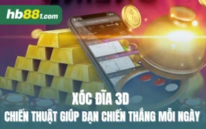 Xóc Đĩa 3D - Chiến Thuật Giúp Bạn Chiến Thắng Mỗi Ngày