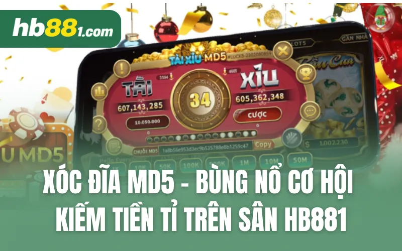 Xóc Đĩa MD5 - Bùng Nổ Cơ Hội kiếm tiền tỉ trên sân HB88